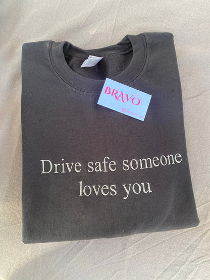 Drive safe someone loves you embroidered sweatshirt