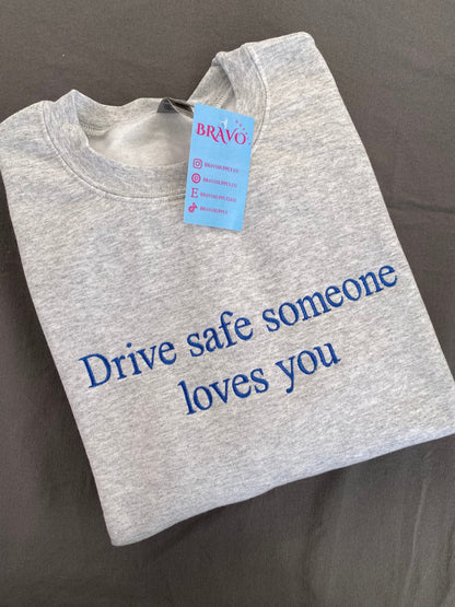 Drive safe someone loves you embroidered sweatshirt