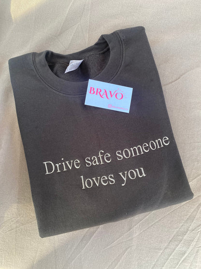 Drive safe someone loves you embroidered sweatshirt